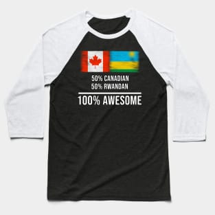 50% Canadian 50% Rwandan 100% Awesome - Gift for Rwandan Heritage From Rwanda Baseball T-Shirt